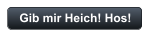 Gib mir Heich! Hos!