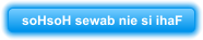 soHsoH sewab nie si ihaF