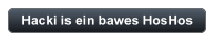 Hacki is ein bawes HosHos