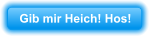 Gib mir Heich! Hos!